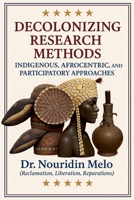 Decolonizing Research Methods: Indigenous, Afrocentric, and Participatory Approaches B0FHMFWWWY Book Cover