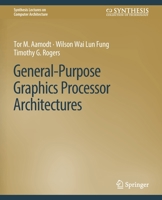 General-Purpose Graphics Processor Architectures 3031006313 Book Cover