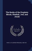 The Books of the Prophets Micah, Obadiah, Joel, and Jonah 1340276941 Book Cover