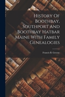 History Of Boothbay, Southport And Boothbay Hatbar Maine With Family Genealogies 1017220808 Book Cover