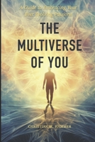 The Multiverse of You: A Guide to Embracing Your Ever Evolving Passions B0DY31ZWSB Book Cover