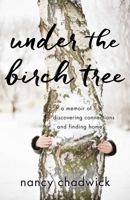 Under the Birch Tree: A Memoir of Discovering Connections and Finding Home 1631523570 Book Cover