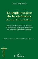 La triple exégèse de la révélation chez Hans Urs von Balthasar: Principes fondamentaux de la théologie témoignage et implications théologiques sur le ... africain (Églises d'Afrique) (French Edition) 2336001926 Book Cover