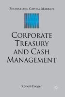 Corporate Treasury and Cash Management (Finance and Capital Markets) 1349512699 Book Cover