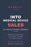 Into Medical Device Sales: Break In From Retail, Fitness, or the Car Lot — No Science Degree Required (A 90-Day Field Guide) B0H9CDKV7H Book Cover