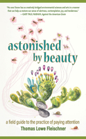 Astonished by Beauty: A Field Guide to the Practice of Paying Attention: A Field Guide to the Practice of Paying Attention B0FH3R6L64 Book Cover