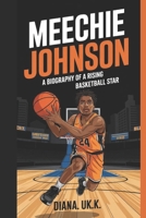 MEECHIE JOHNSON: A Biography of a Rising Basketball Star B0F3TVPM7Q Book Cover