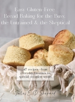 Easy Gluten-Free Bread Baking for the Busy, the Untrained, and the Skeptical B0FXP2Y928 Book Cover
