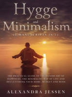 Hygge and Minimalism (2 Manuscripts in 1) The Practical Guide to The Danish Art of Happiness, The Minimalist way of Life and Decluttering your Home, ... and Decluttering your Home, Budget and Mind 198963804X Book Cover