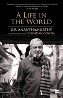 A Life in the World: U.R. Ananthamurthy in Conversation with Chandan Gowda 9352776224 Book Cover