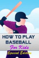 How to play Baseball for Kids: Special Edition (Kids and Sports) 1691717770 Book Cover