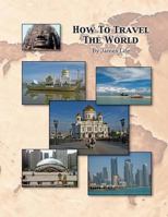 How to Travel the World 1987563891 Book Cover