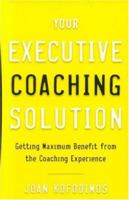 Your Executive Coaching Solution: Getting Maximum Benefit from the Coaching Experience 0891062211 Book Cover
