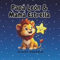 PAPÁ LEÓN & MAMÁ ESTRELLA: Daddy lion & Mummy Star [ SPANISH VERSION ]. Spanish picture book about family beginning readers. (Spanish Edition) B0F23NSCJN Book Cover