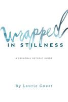 Wrapped In Stillness: A Personal Retreat Guide 1935766872 Book Cover