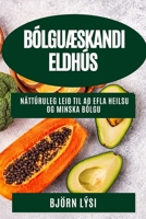 BólguÆskandi Eldhús: Náttúruleg Leið til að Efla Heilsu og Minska Bólgu 1835191800 Book Cover