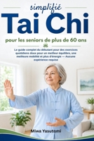 Tai Chi simplifié pour les seniors de plus de 60 ans: Le guide complet du débutant pour des exercices quotidiens doux pour un meilleur équilibre, une ... — Aucune expérience requise (French Edition) B0GYJ97BD7 Book Cover