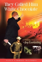 They Called Him White Chocolate: From Violence, Abuse and Terror To Joy Everlasting B0CLHHMXM6 Book Cover