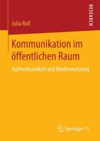 Kommunikation Im Offentlichen Raum: Aufmerksamkeit Und Mediennutzung 3658165200 Book Cover