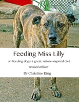 Feeding Miss Lilly: on feeding dogs a great, nature-inspired diet 1716965705 Book Cover