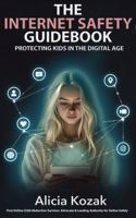 The Internet Safety Guidebook: Protecting Kids in the Digital Age B0DYXNMHCF Book Cover