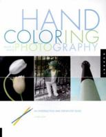 Hand Coloring Black & White Photography: An Introduction and Step-by-Step Guide 1564965864 Book Cover