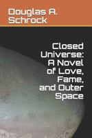Closed Universe: A Novel of Love, Fame, and Outer Space 1686236166 Book Cover
