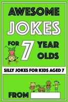 Awesome Jokes for 7 Year Olds: Silly Jokes for Kids Aged 7 (Jokes For kids 5-9) 1727605896 Book Cover