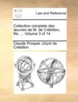 Collection complete des œuvres de M. de Crébillon, fils. ... Volume 3 of 14 1140708430 Book Cover