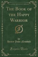 The Book of the Happy Warrior (Classic Reprint) 0548634882 Book Cover