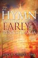 The Hymn Writers of Early Pennsylvania 1606475207 Book Cover