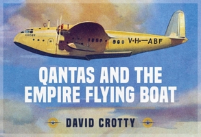 QANTAS and the Empire Flying Boat 1913870375 Book Cover