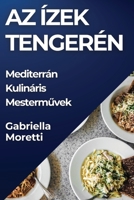 Az Ízek Tengerén: Mediterrán Kulináris Mestermuvek (Hungarian Edition) 1835792766 Book Cover