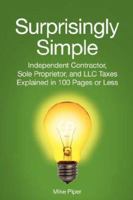Surprisingly Simple: Independent Contractor, Sole Proprietor, and LLC Taxes Explained in 100 Pages or Less 0615158439 Book Cover