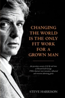 Changing the World Is the Only Fit Work for a Grown Man 0957151500 Book Cover