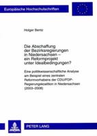 Die Abschaffung Der Bezirksregierungen in Niedersachsen - Ein Reformprojekt Unter Idealbedingungen?: Eine Politikwissenschaftliche Analyse Am Beispiel 3631589174 Book Cover