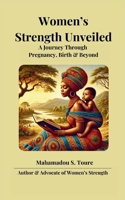 Women's Strength Unveiled: A Journey Through Pregnancy, Birth, and Beyond B0G4X7P3T4 Book Cover