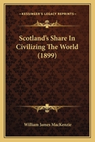 Scotland's Share In Civilizing The World 1120700779 Book Cover