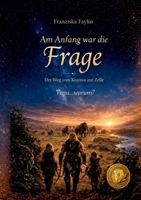 Am Anfang war die Frage: Der Weg vom Kosmos zur Zelle - Eine Reise durch Biologie, Körper und Leben (German Edition) 3384895045 Book Cover