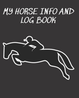 My Horse Info And Log Book: Horse Record Log for record keeping Information record hoof care log veterinary deworming riding and training log 1653380632 Book Cover
