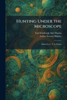 Hunting Under the Microscope: Edited by C. F. A. Pantin 1025729935 Book Cover