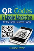 Qr Codes & Mobile Marketing for the Small Business Owner 1456347837 Book Cover