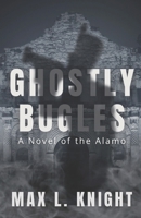 Ghostly Bugles: A Novel of the Alamo B0DJKS1MGQ Book Cover