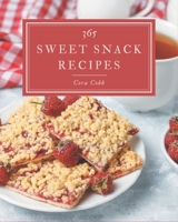 365 Sweet Snack Recipes: Everything You Need in One Sweet Snack Cookbook! B08D53GVKJ Book Cover