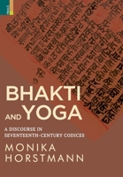 Bhakti and Yoga: A Discourse in Seventeenth-Century Codices 9390232848 Book Cover