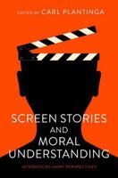 Screen Stories and Moral Understanding 0197665667 Book Cover