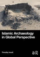 Islamic Archaeology in Global Perspective 0367477297 Book Cover