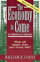 The Economy to Come: In Prophetic Context 0889651752 Book Cover