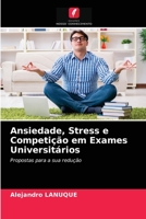 Ansiedade, Stress e Competição em Exames Universitários: Propostas para a sua redução 6203379840 Book Cover