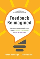 Feedback Reimagined: Transform Your Organization through POSITIVE PSYCHOLOGY and SOCIAL SUPPORT 1951692314 Book Cover